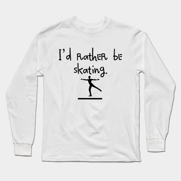 I'd Rather Be Skating Long Sleeve T-Shirt by ThyShirtProject - Affiliate